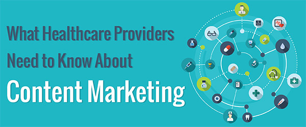 Why Healthcare Providers Need To >> What Healthcare Providers Need To Know About Content Marketing Why Healthcare Providers Need To >> What Healthcare Providers Need To Know About Content Marketing
